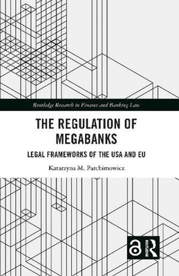 The Regulation of Megabanks: Legal frameworks of the USA and EU by Katarzyna Par