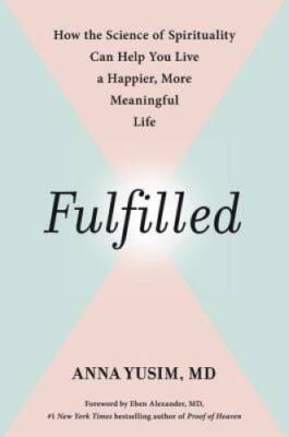 Fulfilled: How the Science of Spirituality Can Help You Live a Happier, M - GOOD