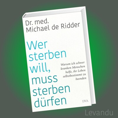 WER STERBEN WILL, MUSS STERBEN DÜRFEN | MICHAEL DE RIDDER | Sterbehilfe