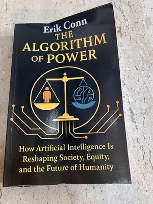 The Algorithm of Power How Artificial Intelligence Is Reshaping Society Erik Con