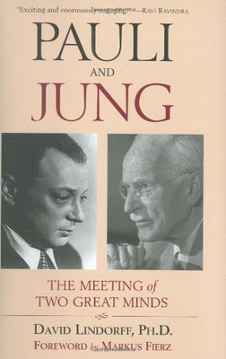 PAULI AND JUNG: THE MEETING OF TWO GREAT MINDS By Lindorff David Ph.d. & Markus