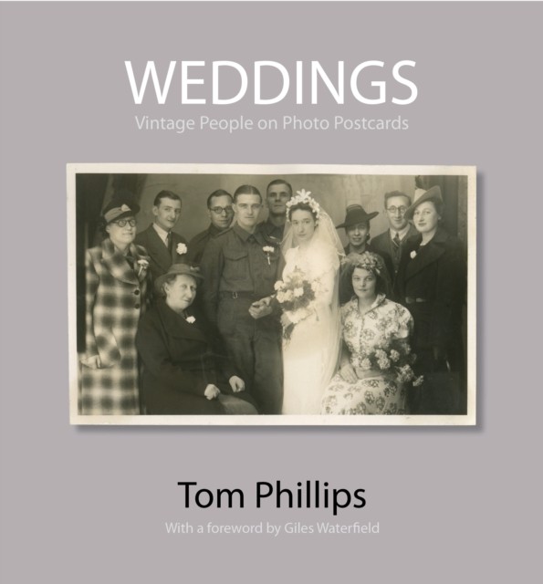 Weddings: Vintage People on Photo Postcards by Tom Phillips HARDBACK