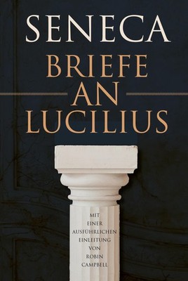 Lucius Annaeus Seneca Briefe an Lucilius