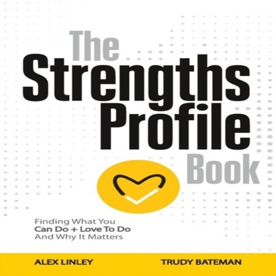The Strengths Profile Book Finding What You Can Do + Love To Do A