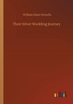 Their Silver Wedding Journey by William Dean Howells PAPERBACK 9783752300918
