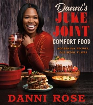 Danni's Juke Joint Comfort Food Cookbook : Modern-Day Recipes, Ol
