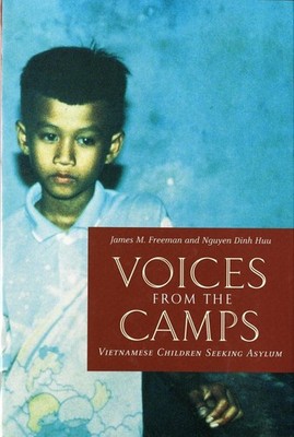 Voices from the Camps: Vietnamese Children Seeking Asylum by James M. Freeman (E