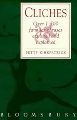 Cliches: Over 1500 Familiar Phrases Explored and Explained, Kirkpatrick, E.M., U