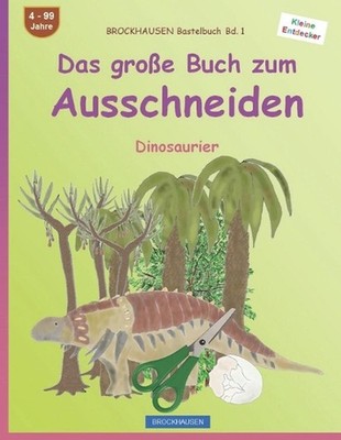 Das groe Buch zum Ausschneiden: BROCKHAUSEN Dinosaurier. BROCKHAUSEN Bastelbuch