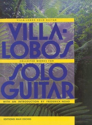 Villa-Lobos Solo Guitar: Heitor Villa-Lobos Collected Works for Solo Guitar ...
