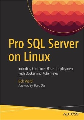 Pro SQL Server on Linux: Including Container-Based Deployment with Docker and Ku