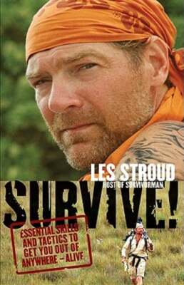 Survive!: Essential Skills and Tactics to Get You Out of Anywhere - Alive: Used