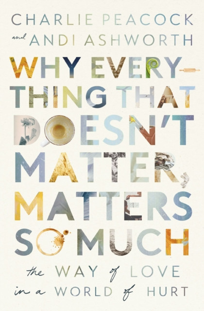 Why Everything That Doesn't Matter, Matters So Much by Andi Ashworth
