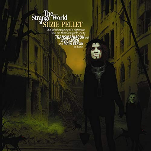 Transmaniacon With Lydia Lunch and Maya Berlin Strange World of Suzie Pellet CD