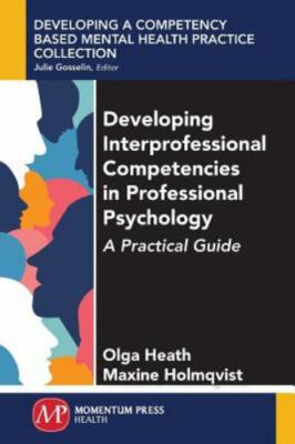 Developing Interprofessional Competencies in Professional Psychology : A Prac...