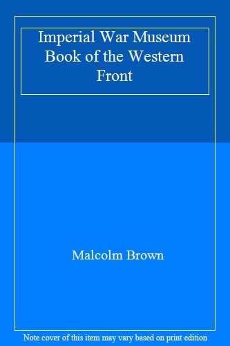 Imperial War Museum Book of the Western Front,Malcolm Brown