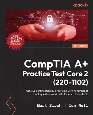 CompTIA A+ Practice Test Core 2 (220-1102): Achieve certification by practicing 