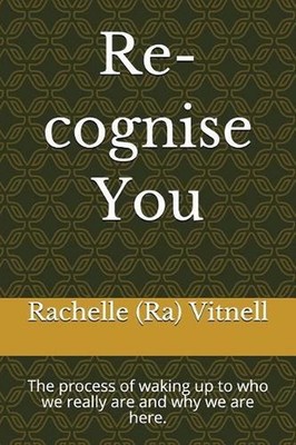 Re-cognise You: The process of waking up to who we really are and why we are her