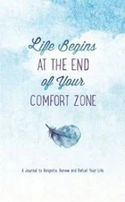 Life Begins at the End of Your Comfort Zone: A Journal to Reignite, Renew - GOOD