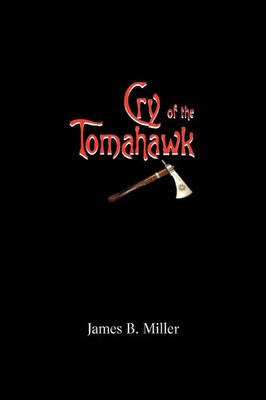 James B Miller | Cry of the Tomahawk | Taschenbuch | Englisch (2007) | iUniverse