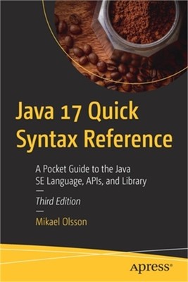 Java 17 Quick Syntax Reference: A Pocket Guide to the Java Se Language, Apis, an