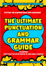 The Ultimate Punctuation and Grammar Guide UK Edition: English Made Easy Funbook