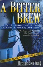 A Bitter Brew : Faith, Power, and Poison in a Small New England T