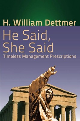 He Said, She Said Timeless Management Prescriptions H. William Dettmer Buch 2014