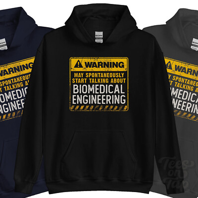 WARNING MAY SPONTANEOUSLY START TALKNG ABOUT BIOMEDICAL ENGINEERING HOODIE