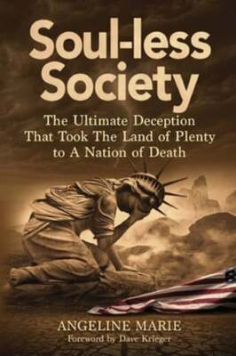 Soul-Less Society: The Ultimate Plan That Took the Land of Plenty to a Nation of