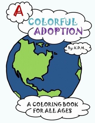 A COLORFUL ADOPTION: A COLORING BOOK FOR ALL AGES By K. D. M. **BRAND NEW**