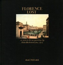 Florence Lost as seen in the 120 paintings by Fabio Borbottoni (1820-1901) Vo...