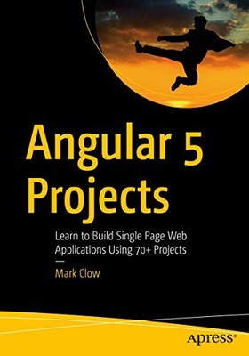 Angular 5 Projects: Learn to Build Singl..., Clow, Mark