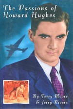 The Passions of Howard Hughes, by Terry Moore & Jerry Rivers 1996 1st