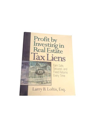 Profit by Investing in Real Estate Tax Liens: Earn Safe, Secured, and Fixed...