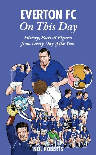Everton FC On This Day: History, Facts & Figures from Every Day of the Year By