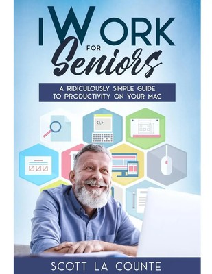 iWork For Seniors | A Ridiculously Simple Guide To Productivity On Your Mac
