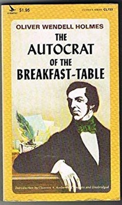 The Autocrat of the Breakfast Table Oliver Wendell, Sr. Holmes