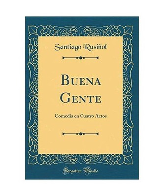 Buena Gente: Comedia en Cuatro Actos [Classic Reprint]: Comedia en Cuatro Actos 