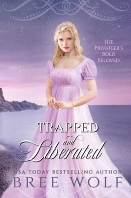 Trapped & Liberated: The Privateer's Bold Beloved: 4 (Love's Second Chance Serie