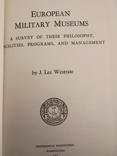 European Military Museums A Survey of Their Philosophy by J. Lee Westrate