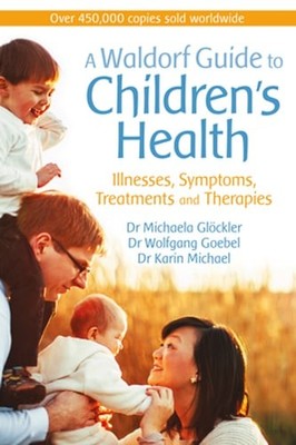 A Waldorf Guide to Children's Health: Illnesses, Symptoms, Treatments and: Used