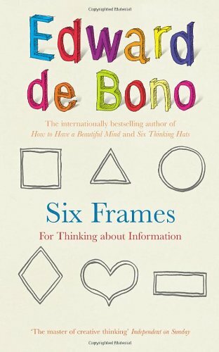 Six Frames: For Thinking About Information By Edward de Bono