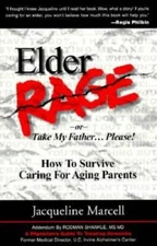 Elder Rage, or Take My Father... Please!: How to Survive Caring for Aging - GOOD