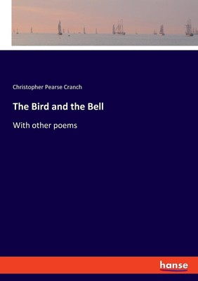 The Bird and the Bell Christopher Pearse Cranch