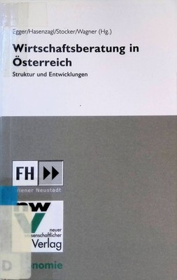 Wirtschaftsberatung in Österreich : Struktur und Entwicklungen. Egger, Walter: