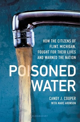 Poisoned Water: How the Citizens of Flint, Michigan, Fought for Their Lives ...