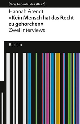 ''Kein Mensch hat das Recht zu gehorchen''. Zwei Interviews Hannah Arendt