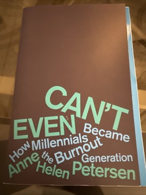 Can't Even : How Millennials Became the Burnout Generation by Anne Helen...