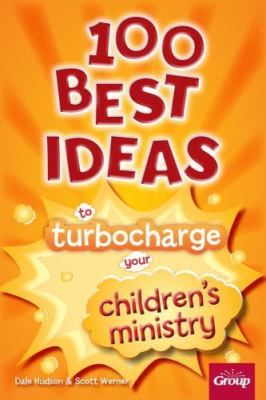 100 Best Ideas to Turbo Charge Your Children's Ministry